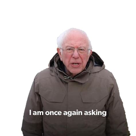 i am once again asking meme|bernie i am once again meme generator.